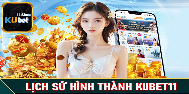 Lịch sử hình thành và phát triển của Kubet11