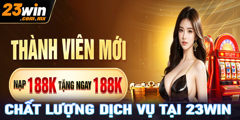 Chất lượng dịch vụ tại 23win